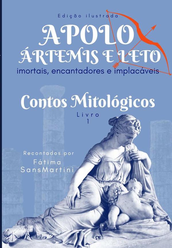 Apolo, Ártemis E Leto - Imortais, Encantadores E Implacáveis:Contos mitológicos - Livro 1