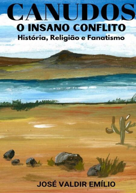 Canudos O Insano Conflito:História, Religião e Fanatismo