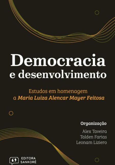 Democracia E Desenvolvimento:Estudos em Homenagem a Maria Luiza Alencar Mayer Feitosa
