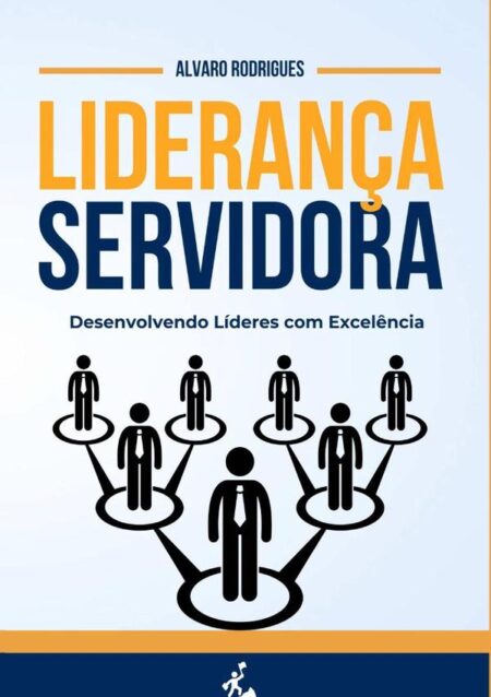 Liderança Servidora:Desenvolvendo líderes com excelência