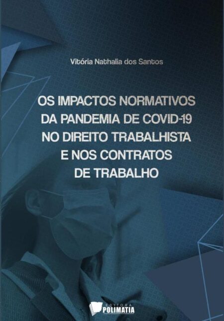 Os Impactos Normativos Da Pandemia De Covid-19 No Direito Trabalhista E Nos Contratos De Trabalho