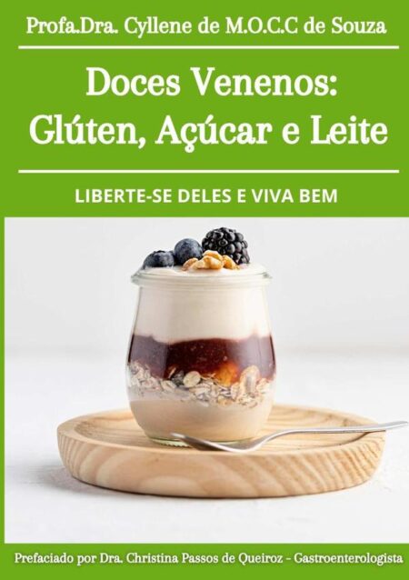 Doces Venenos: Glúten, Açúcar E Leite: Liberte-se Deles E Viva Bem/