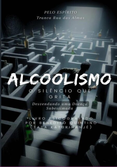 Alcoolismo: O Silêncio Que Grita:Desvendando uma Doença Subestimada.
