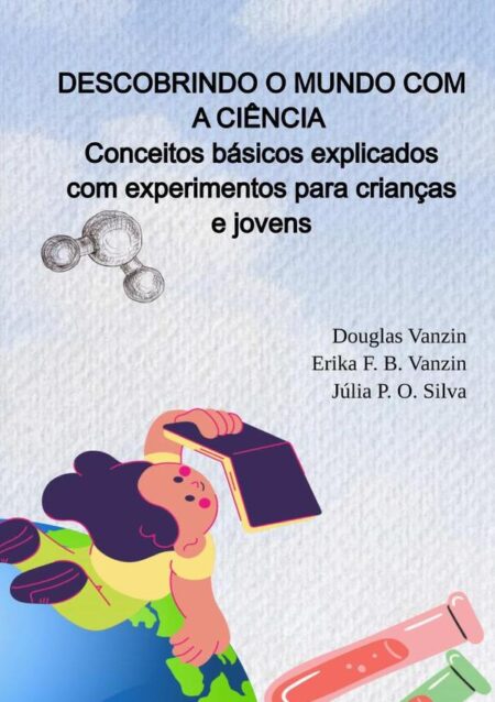 Descobrindo O Mundo Com A Ciência:Conceitos básicos explicados com experimentos para crianças e jovens