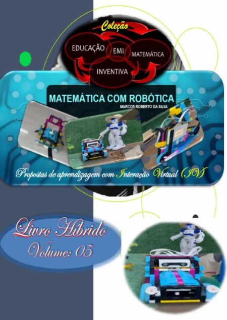 Matemática Com Robótica: Fazendinha:Propostas de aprendizagem com interação virtual. Coleção Educação Matemática Inventiva. Livro Híbrido, volume: 05.