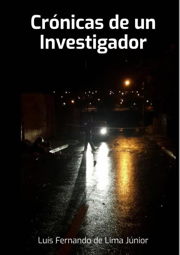 Crónicas De Un Investigador:El trabajo cotidiano de una Delegacia de Homicidios del interior de Brasil, a partir del relato de algunos de los casos.
