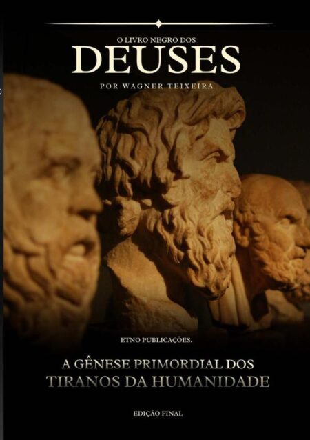 O Livro Negro Dos Deuses:A Gênese Primordial dos Tiranos da Humanidade