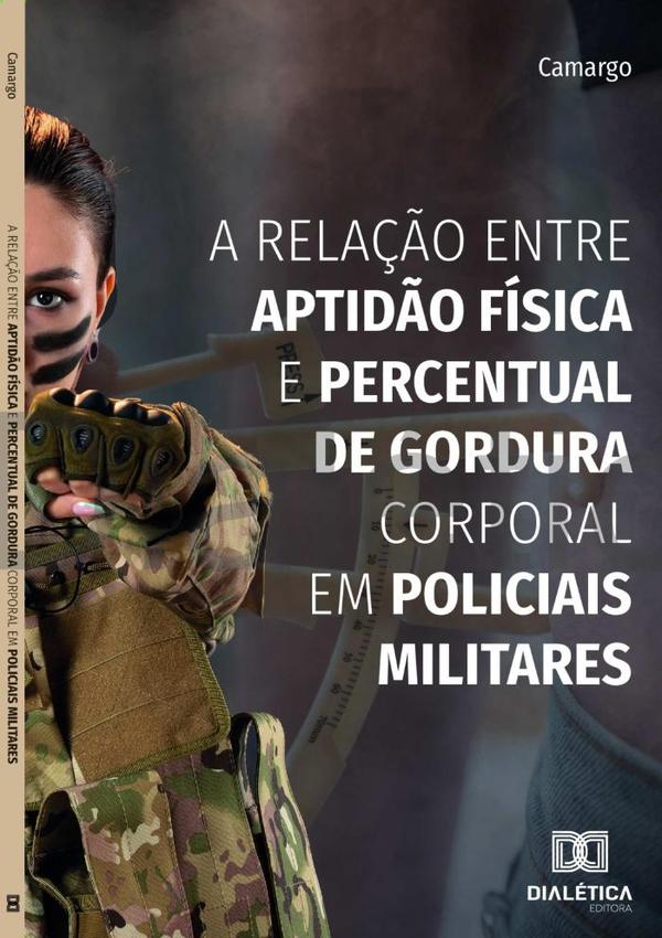 A Relação Entre Aptidão Física E Percentual De Gordura Corporal Em Policiais Militares