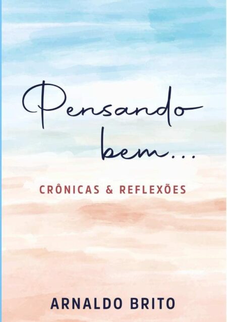 Pensando Bem...:Crônicas e Reflexões