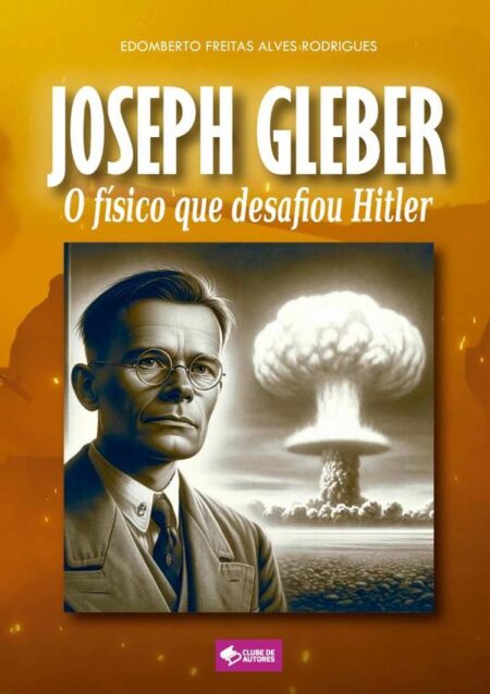 Joseph Gleber:O físico que desafiou Hitler