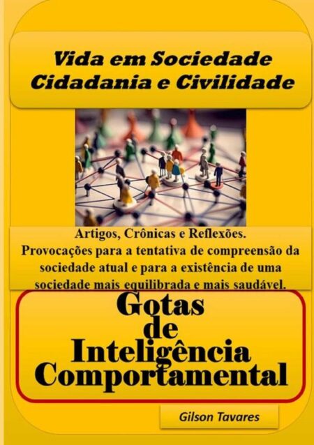 Vida Em Sociedade Cidadania E Civilidade - Gotas De Inteligência Comportamental:Provocações para tentativa de compreensão da sociedade atual e para a existência de uma sociedade mais equilibrada e saudável