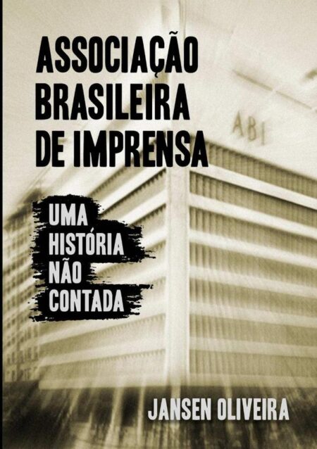 Associação Brasileira De Imprensa:Uma história não contada