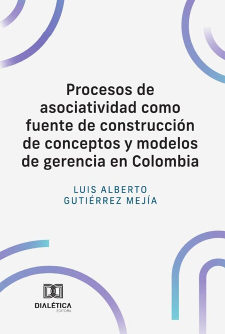 Procesos de asociatividad como fuente de construcción de conceptos y modelos de gerencia en Colombia