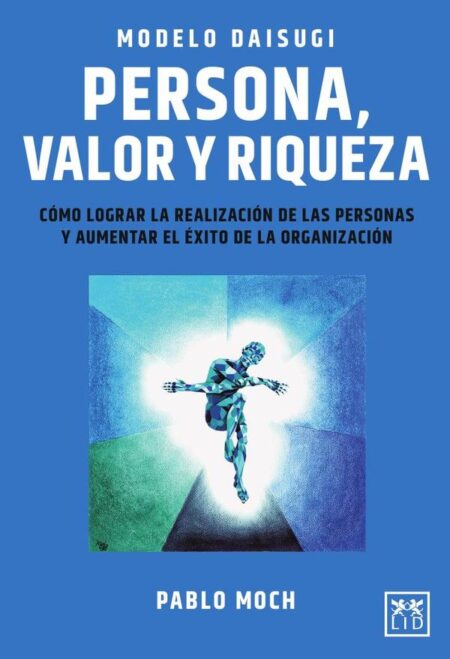 Modelo Daisugi. Persona, valor y riqueza:Cómo lograr la realización de las personas y aumentar el éxito de la organización