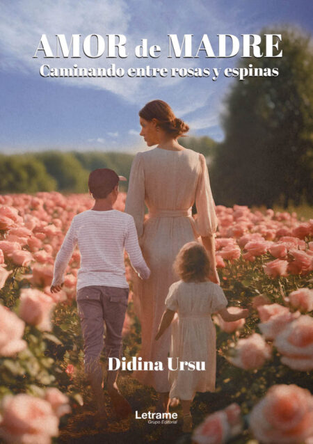 Amor de madre:Caminando entre rosas y espinas