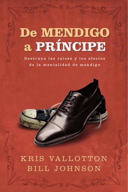 De mendigo a príncipe:Destruya las raíces y los efectos de la mentalidad de mendigo