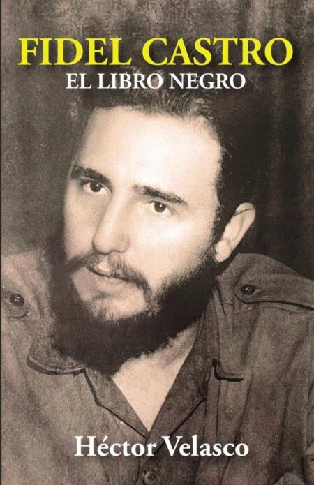 Fidel Castro: El Libro Negro:(LA HISTORIA NUNCA TE ABSOLVERÁ)