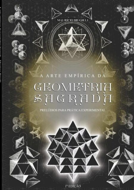 A Arte Empírica Da Geometria Sagrada:Caderno de prelúdios para uma prática experimental