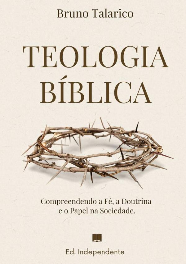 Teologia Bíblica:Compreendendo a Fé, a Doutrina e o Papel na Sociedade