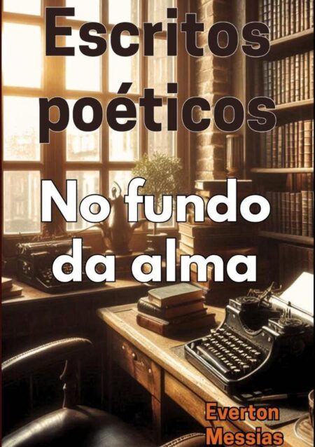 Escritos Poéticos:No fundo da alma
