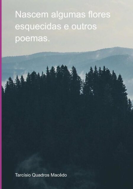 Nascem Algumas Flores Esquecidas E Outros Poemas