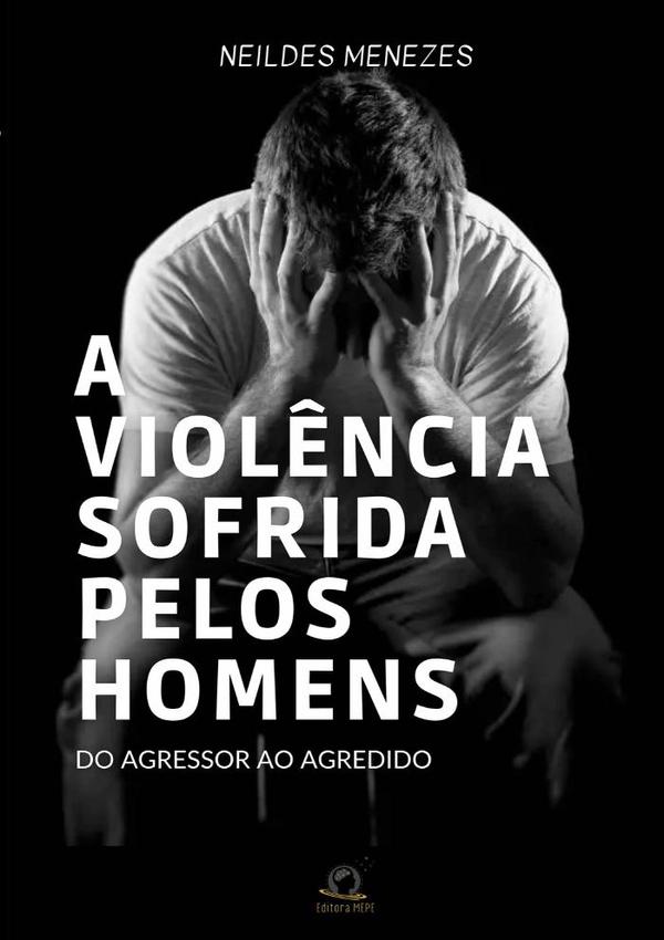 A Violência Sofrida Pelos Homens:Do agressor ao agredido