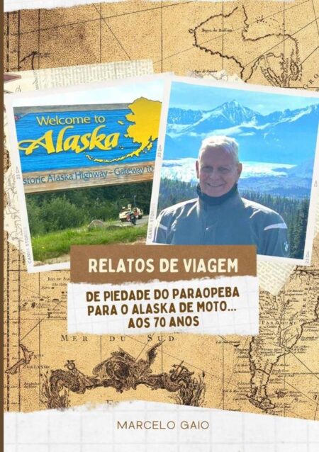 Relatos De Viagem:DE PIEDADE DO PARAOPEBA PARA O ALASKA DE MOTO... AOS 70 ANOS.