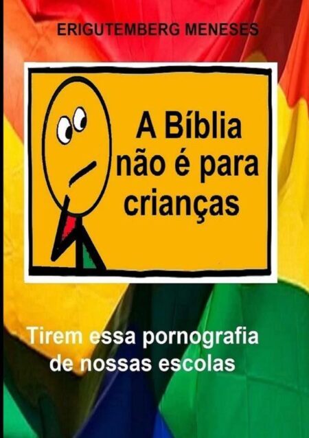 A Bíblia Não É Para Crianças:Tirem essa pornografia de nossas escolas
