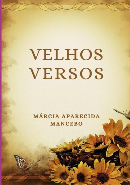 Velhos Versos:Relendo Velhos Versos Escrevo o que Sinto