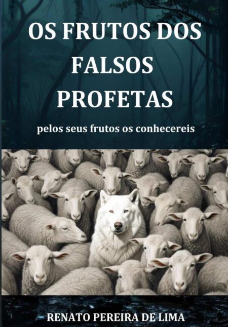 Os Frutos Dos Falsos Profetas:pelos seus frutos os conhecereis