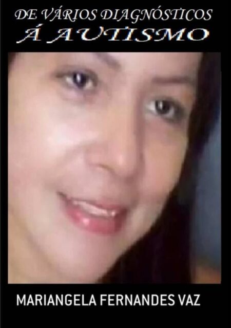 De Vários Diagnósticos À Autismo:Bipolar, esquizofrênica, agarofóbica, esquizoafetiva, sintomas psicóticos graves, enfim AUTISMO