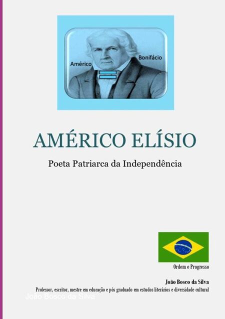 Américo Elísio:Poeta Patriarca da Independência.