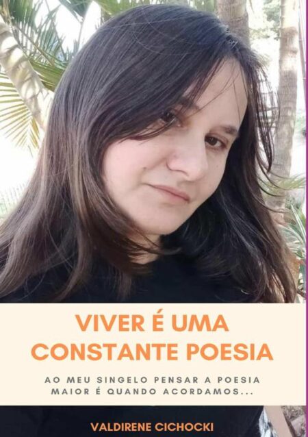 Viver É Uma Constante Poesia:Ao meu Singelo Pensar a Poesia Maior é Quando Acordamos...