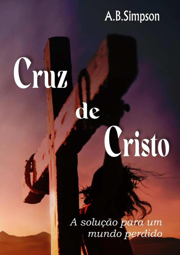 Cruz De Cristo:A solução para um mundo perdido