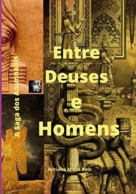 Entre Deuses E Homens:A saga dos Anunnakis