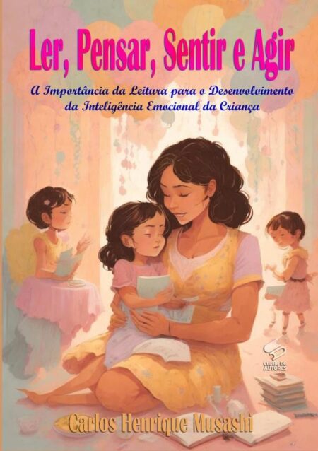 Ler, Pensar, Sentir E Agir:A Importância da Leitura para o Desenvolvimento da Inteligência Emocional da Criança