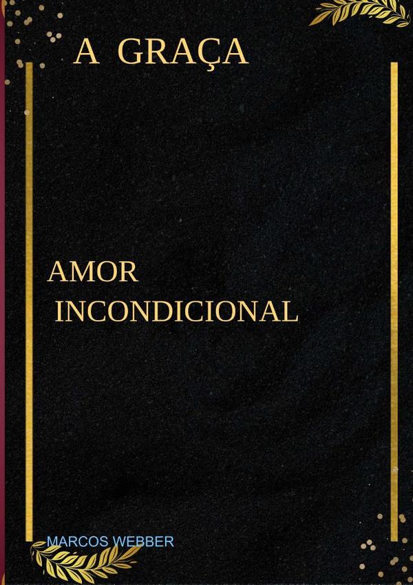 A Graça:AMOR INCONDICIONAL