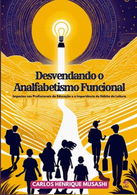 Desvendando O Analfabetismo Funcional:Impactos nos Profissionais da Educação e a Importância do Hábito da Leitura