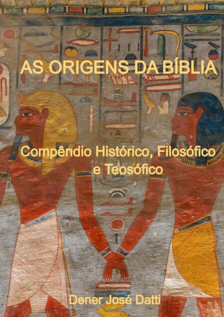 As Origens Da Bíblia:Compêndio Histórico, Filosófico e Teosófico