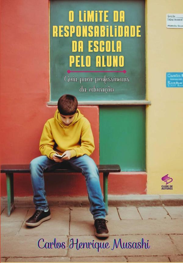 O Limite Da Responsabilidade Da Escola Pelo Aluno:Guia para profissionais da educação