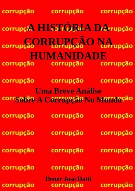 A História Da Corrupção Na Humanidade:Uma Breve Análise Sobre A Corrupção No Mundo