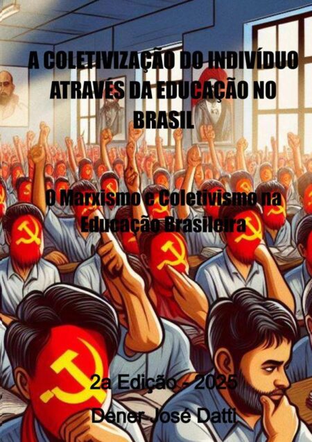 A Coletivização Do Indivíduo Através Da Educação No Brasil:A Destruição Da Educação Através Das Políticas Educacionais