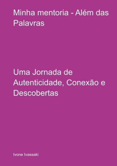 Minha Mentoria - Além Das Palavras:Uma Jornada de Autenticidade, Conexão e Descobertas