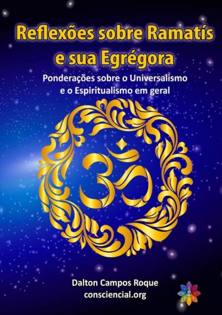 Reflexões Sobre Ramatís E Sua Egrégora:Ponderações sobre o Universalismo e o Espiritualismo em geral