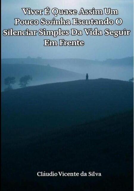 Viver É Quase Assim Um Pouco Sozinha Escutando O Silenciar Simples Da Vida Seguir Em Frente