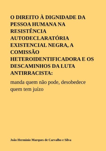 O Direito À Dignidade Da Pessoa Humana Na Resistência Autodeclaratória Existencial Negra, A Comissão Heteroidentificadora E Os Descaminhos Da Luta Antirracista::manda quem não pode, desobedece quem tem juízo