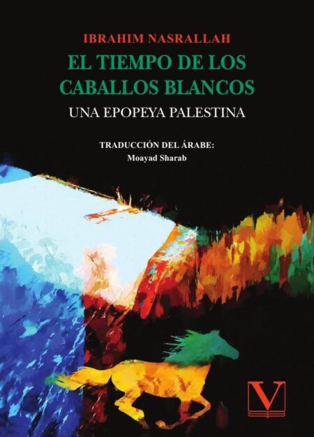 El tiempo de los caballos blancos:Una epopeya palestina