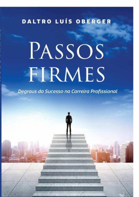 Passos Firmes:DEGRAUS DO SUCESSO NA CARREIRA PROFISSIONAL