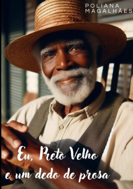 Eu, Preto Velho E Um Dedo De Prosa:Conselhos de um Preto Velho