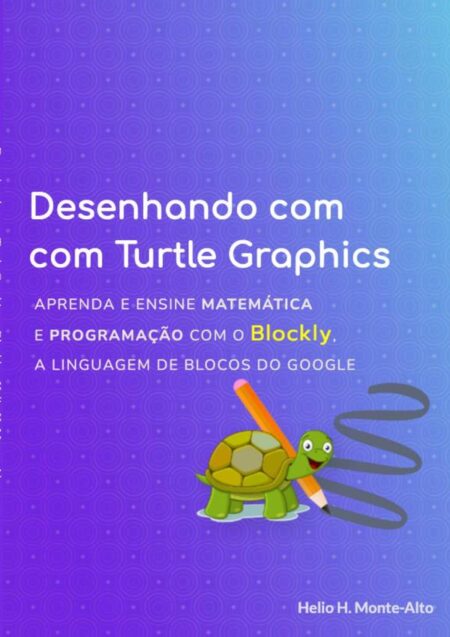 Desenhando Com Turtle Graphics – Blockly:Aprenda e ensine matemática e programação com o Blockly, a linguagem de blocos do Google